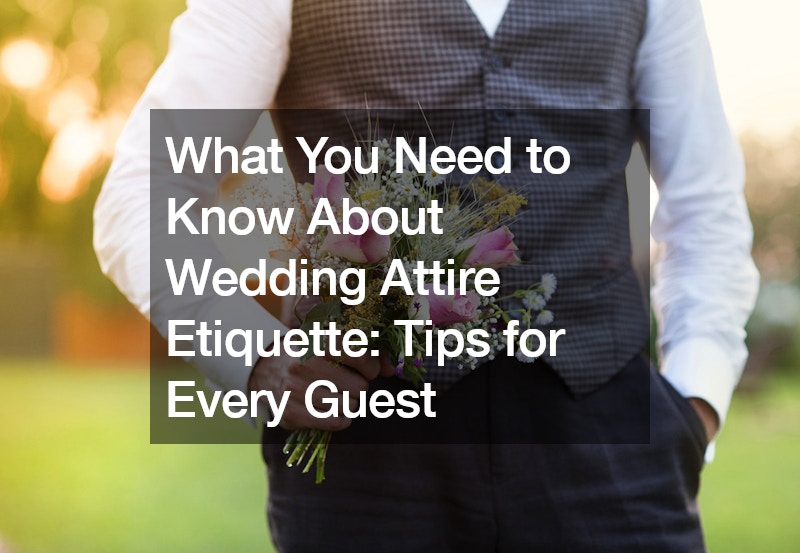 What You Need to Know About Wedding Attire Etiquette Tips for Every Guest