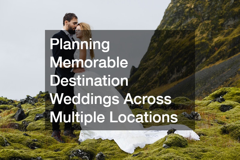 Planning Memorable Destination Weddings Across Multiple Locations